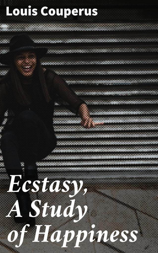 Ecstasy A Study of Happiness