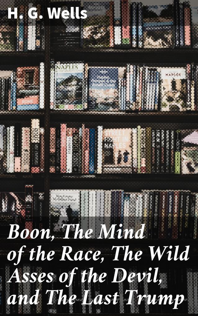Boon The Mind of the Race The Wild Asses of the Devil and The Last Trump
