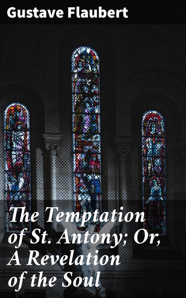 The Temptation of St. Antony; Or A Revelation of the Soul