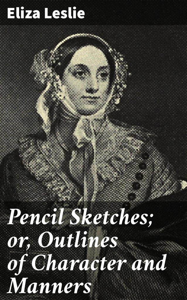 Pencil Sketches; or Outlines of Character and Manners