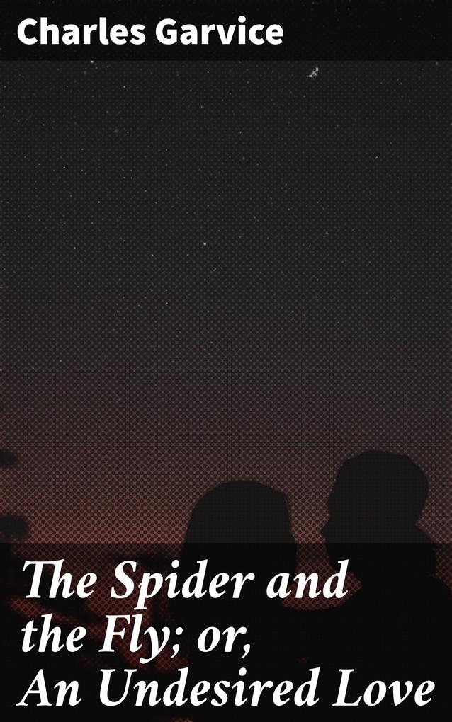 The Spider and the Fly; or An Undesired Love