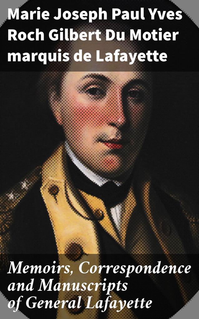 Memoirs Correspondence and Manuscripts of General Lafayette