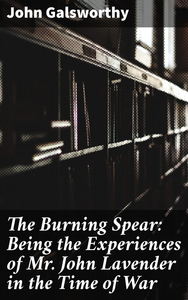 The Burning Spear: Being the Experiences of Mr. John Lavender in the Time of War