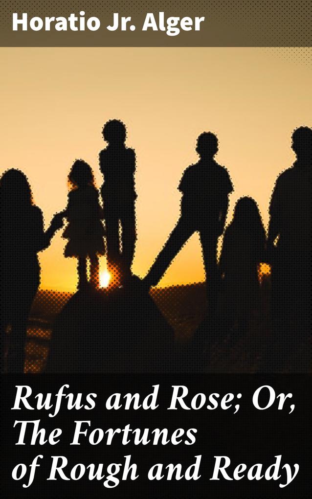 Rufus and Rose; Or The Fortunes of Rough and Ready