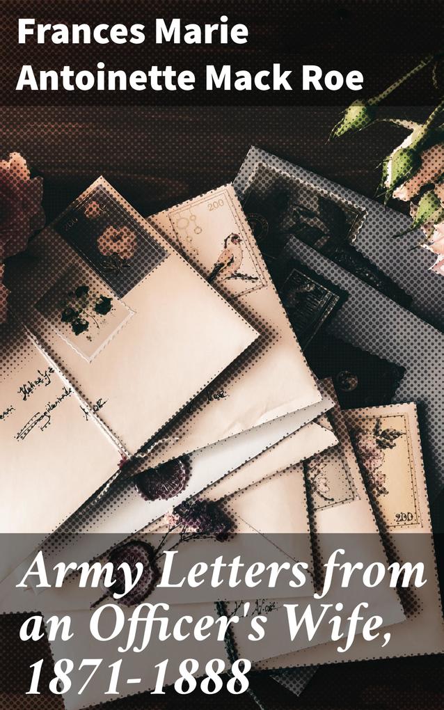 Army Letters from an Officer‘s Wife 1871-1888
