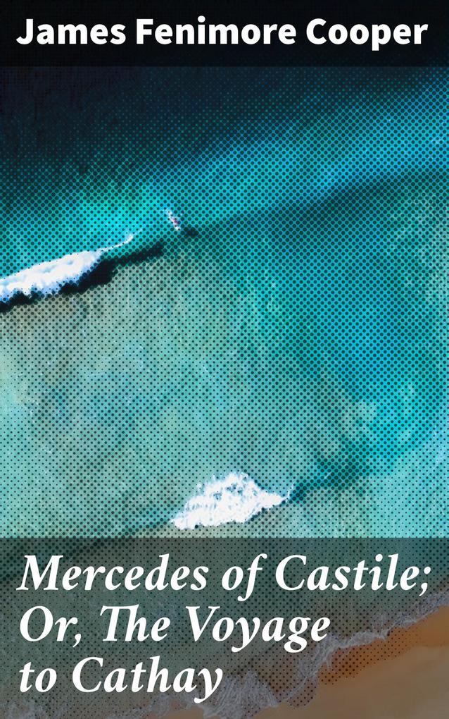 Mercedes of Castile; Or The Voyage to Cathay
