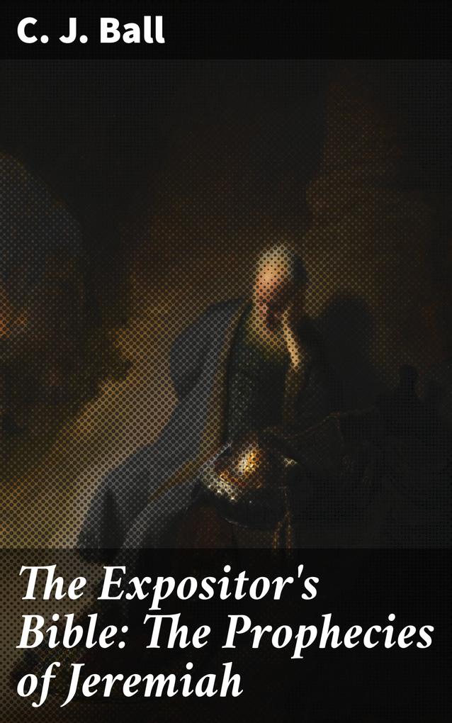 The Expositor‘s Bible: The Prophecies of Jeremiah