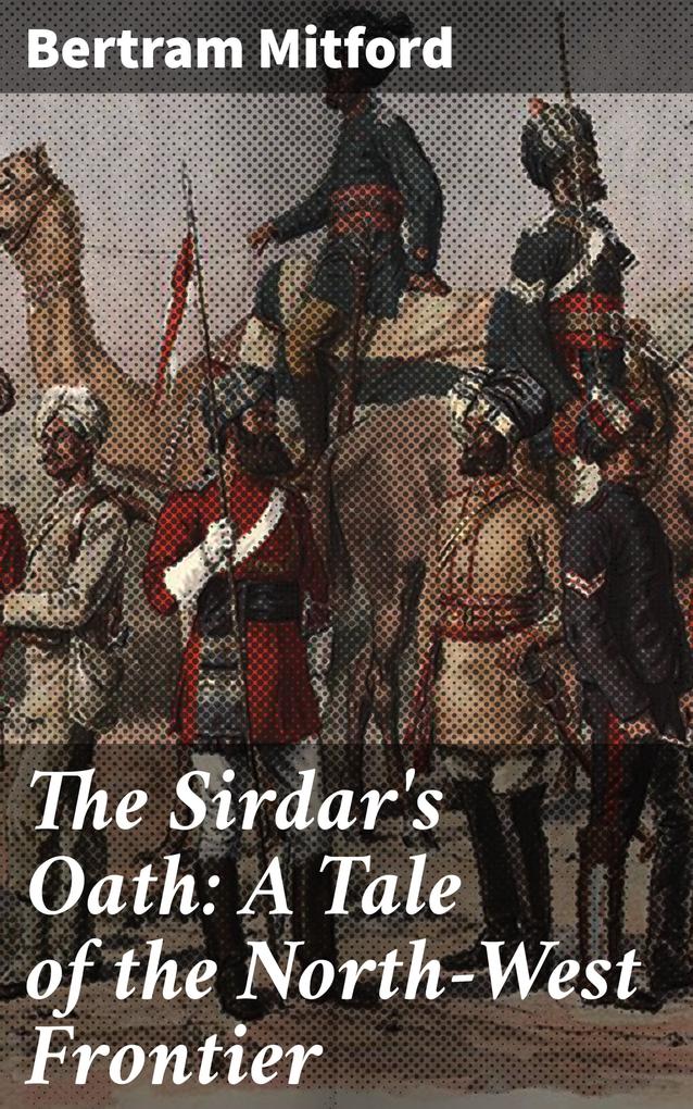 The Sirdar‘s Oath: A Tale of the North-West Frontier