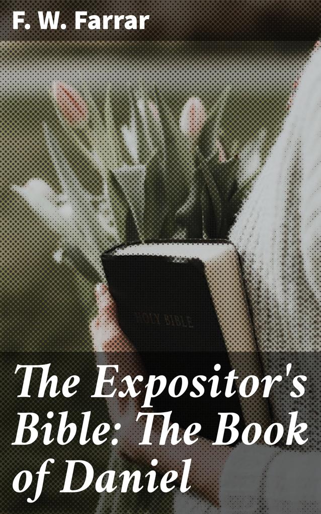 The Expositor‘s Bible: The Book of Daniel