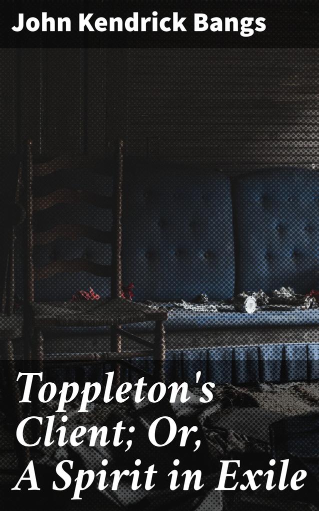 Toppleton‘s Client; Or A Spirit in Exile