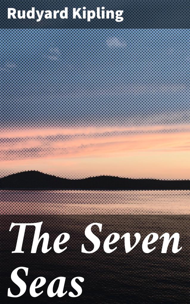 The Seven Seas - Rudyard Kipling