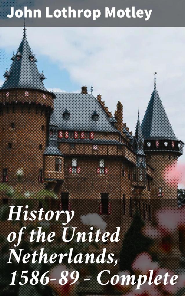 History of the United Netherlands 1586-89 - Complete