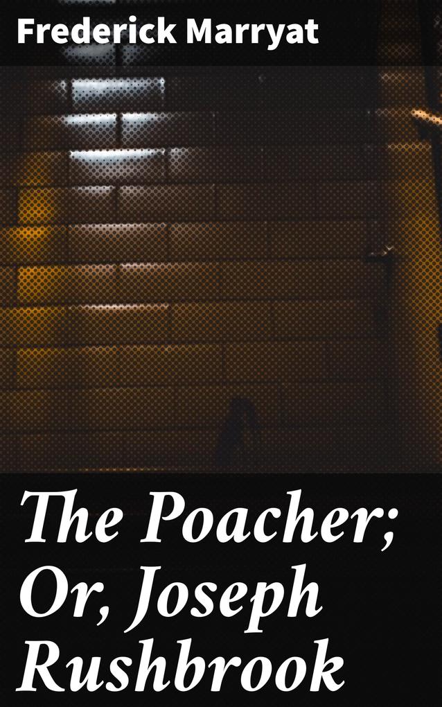 The Poacher; Or Joseph Rushbrook