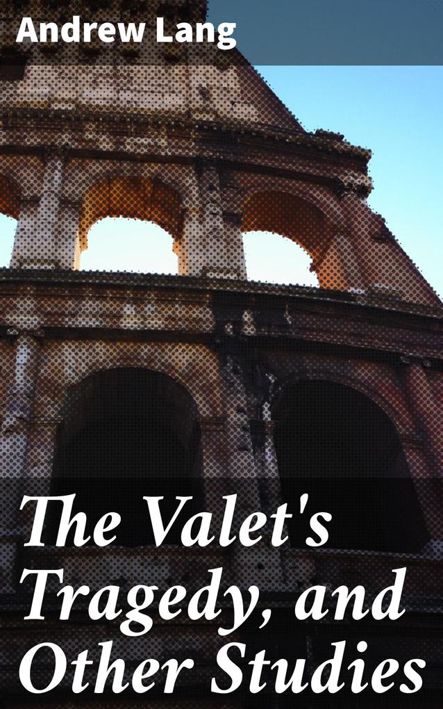 The Valet‘s Tragedy and Other Studies