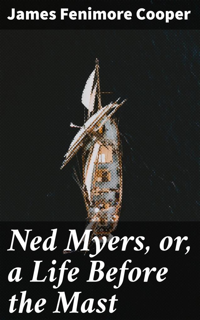 Ned Myers or a Life Before the Mast