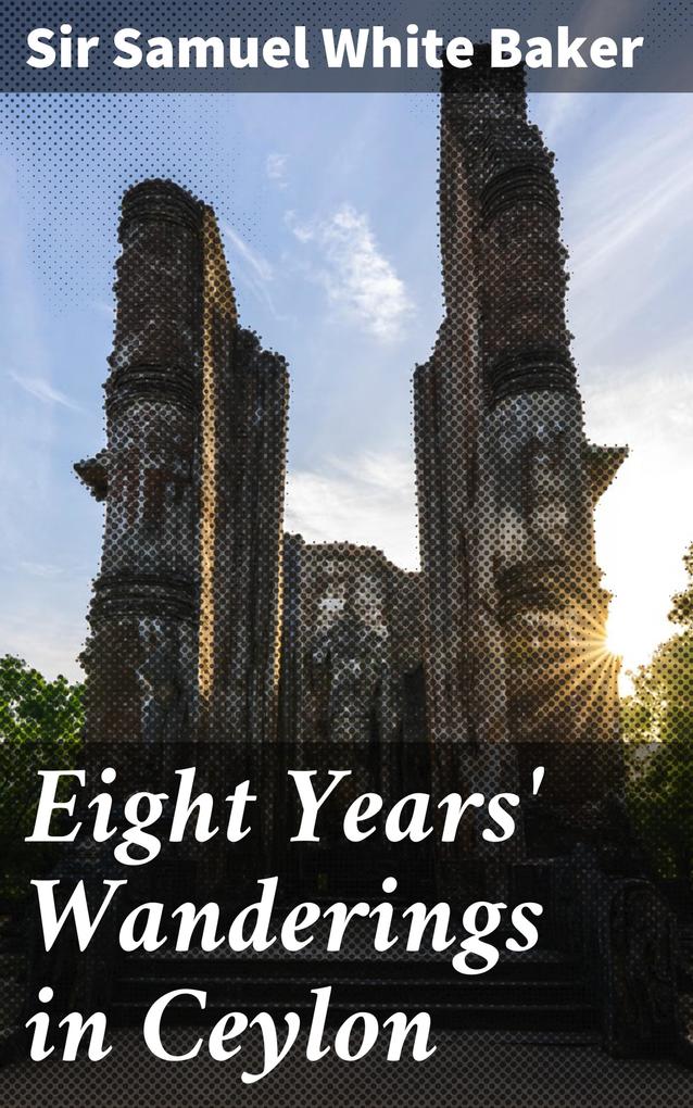 Eight Years‘ Wanderings in Ceylon