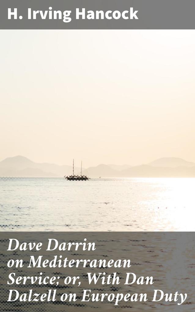 Dave Darrin on Mediterranean Service; or With Dan Dalzell on European Duty