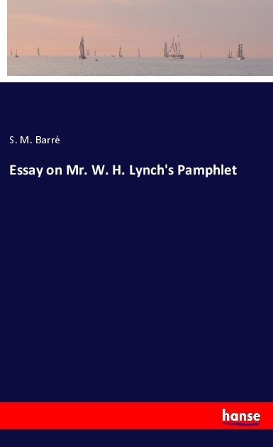 Essay on Mr. W. H. Lynch's Pamphlet
