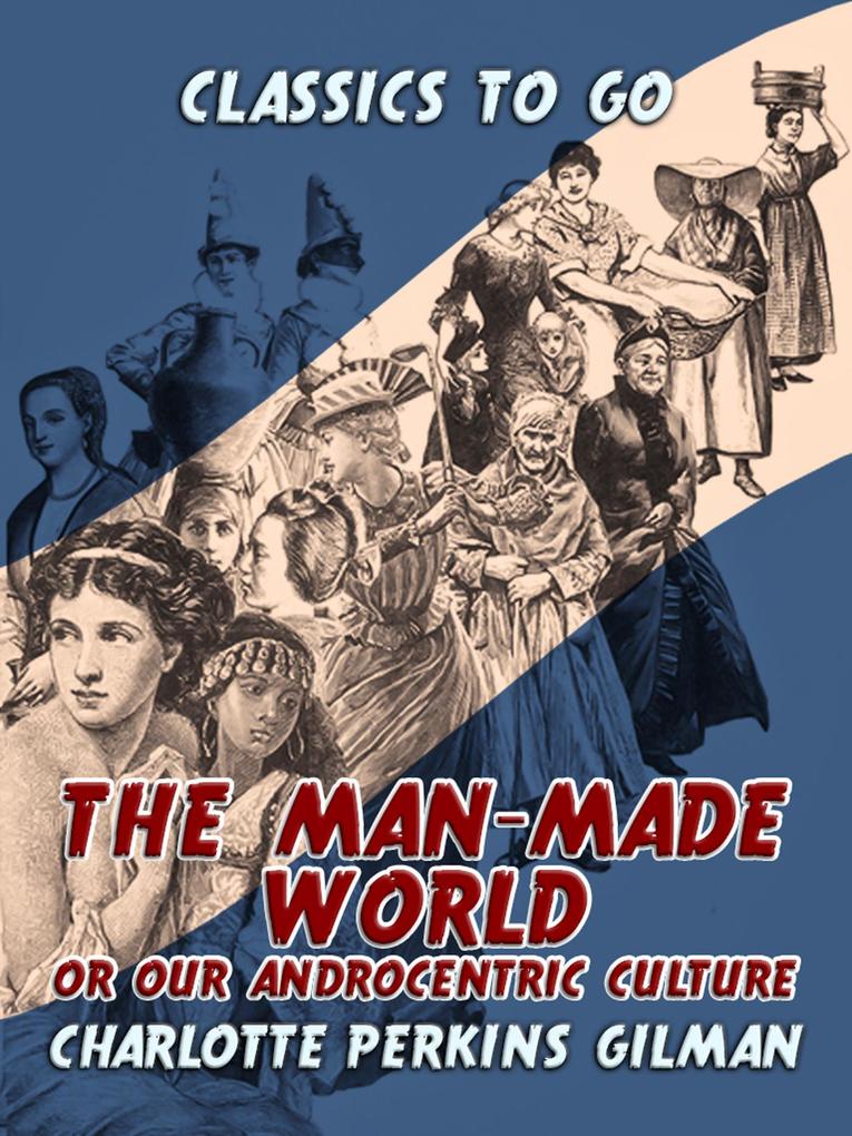 The Man-Made World Or Our Androcentric Culture