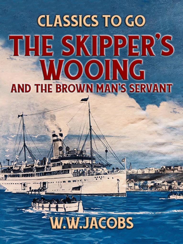 The Skipper‘s Wooing and The Brown Man‘s Servant