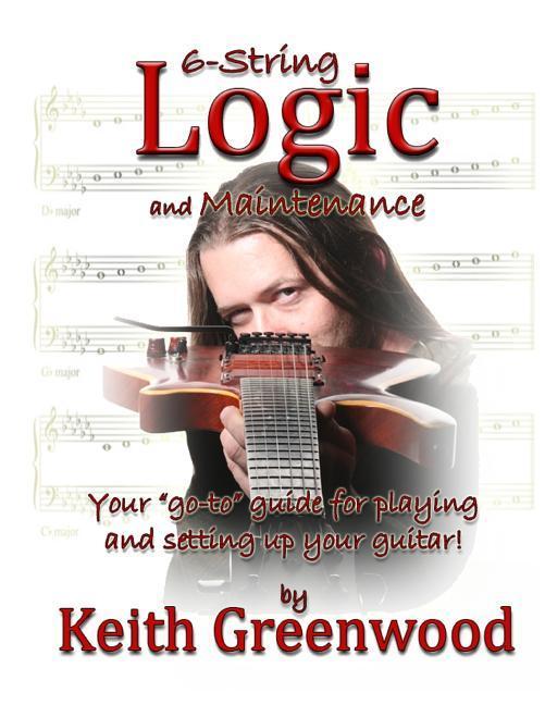 6-String Logic and Maintenance: Your go-to guide for playing and setting up your guitar