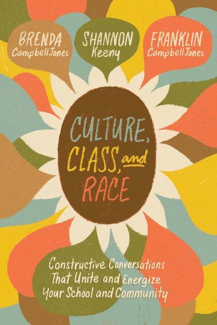 Culture Class and Race: Constructive Conversations That Unite and Energize Your School and Community