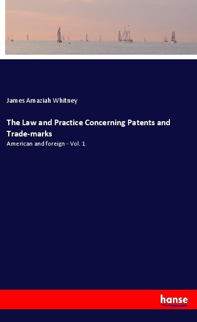 The Law and Practice Concerning Patents and Trade-marks