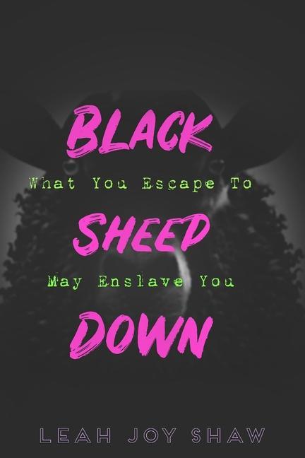 Black Sheep Down: What You Escape To May Enslave You