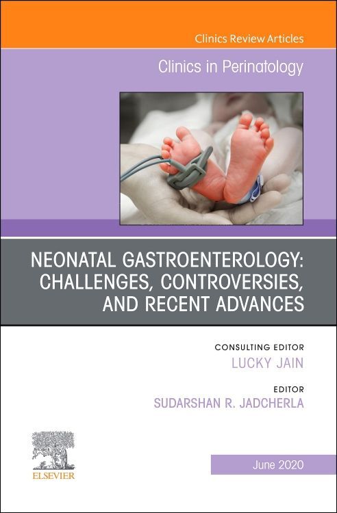 Neonatal Gastroenterology: Challenges Controversies and Recent Advances an Issue of Clinics in Perinatology