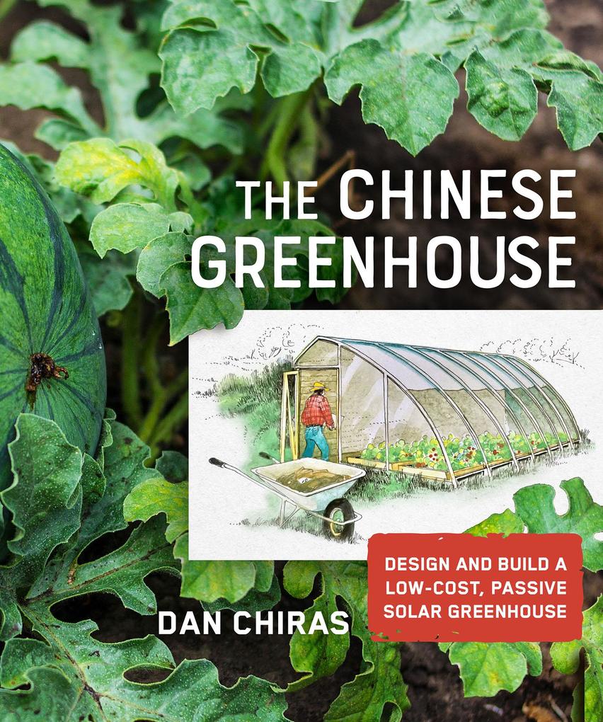 The Chinese Greenhouse:  and Build a Low-Cost Passive Solar Greenhouse