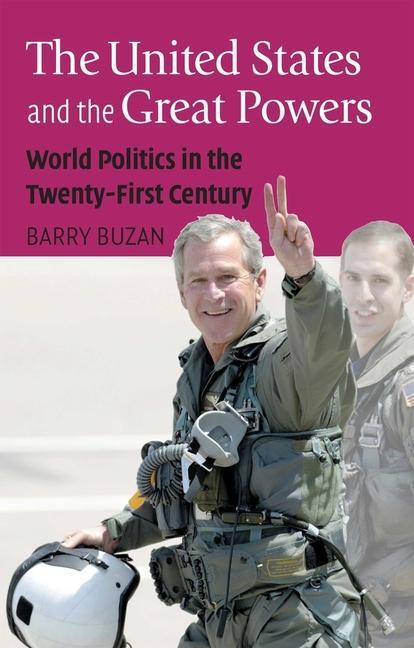 The United States and the Great Powers: World Politics in the Twenty-First Century - Barry Buzan