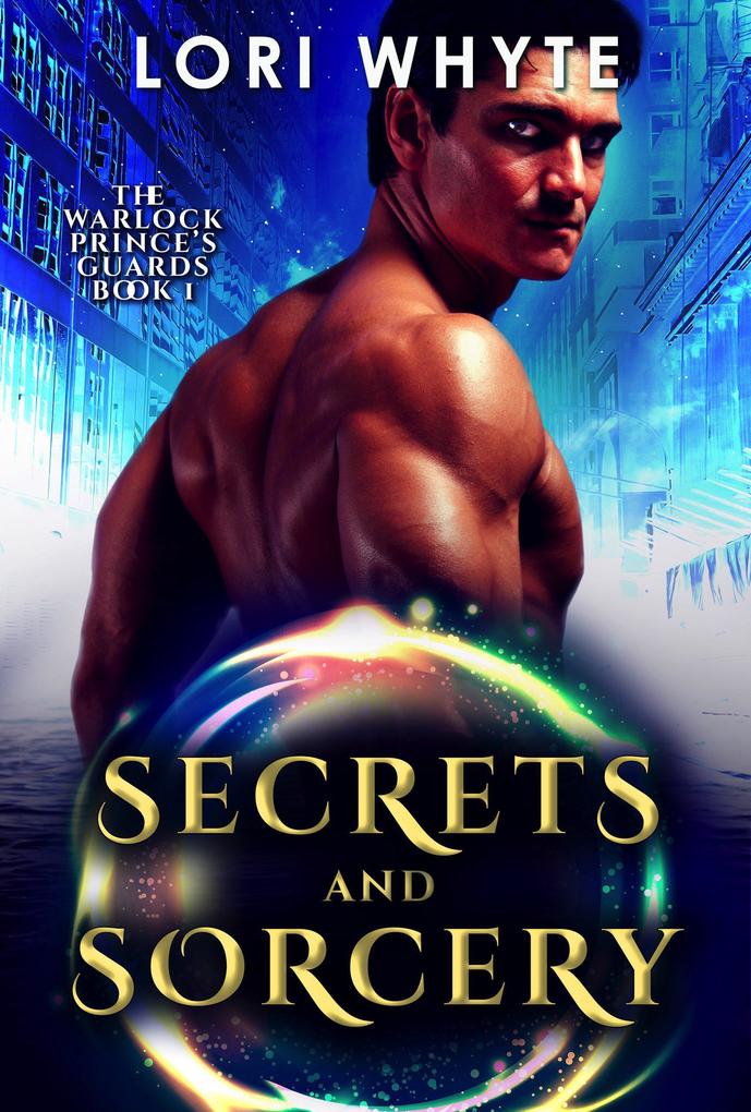 Secrets and Sorcery (The Warlock Prince‘s Guards #1)