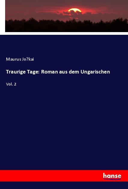Traurige Tage: Roman aus dem Ungarischen - Maurus Jokai
