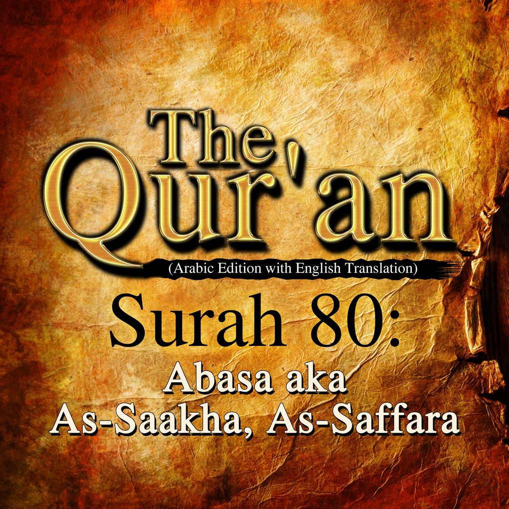 The Qur‘an (Arabic Edition with English Translation) - Surah 80 - Abasa aka As-Saakha As-Saffara