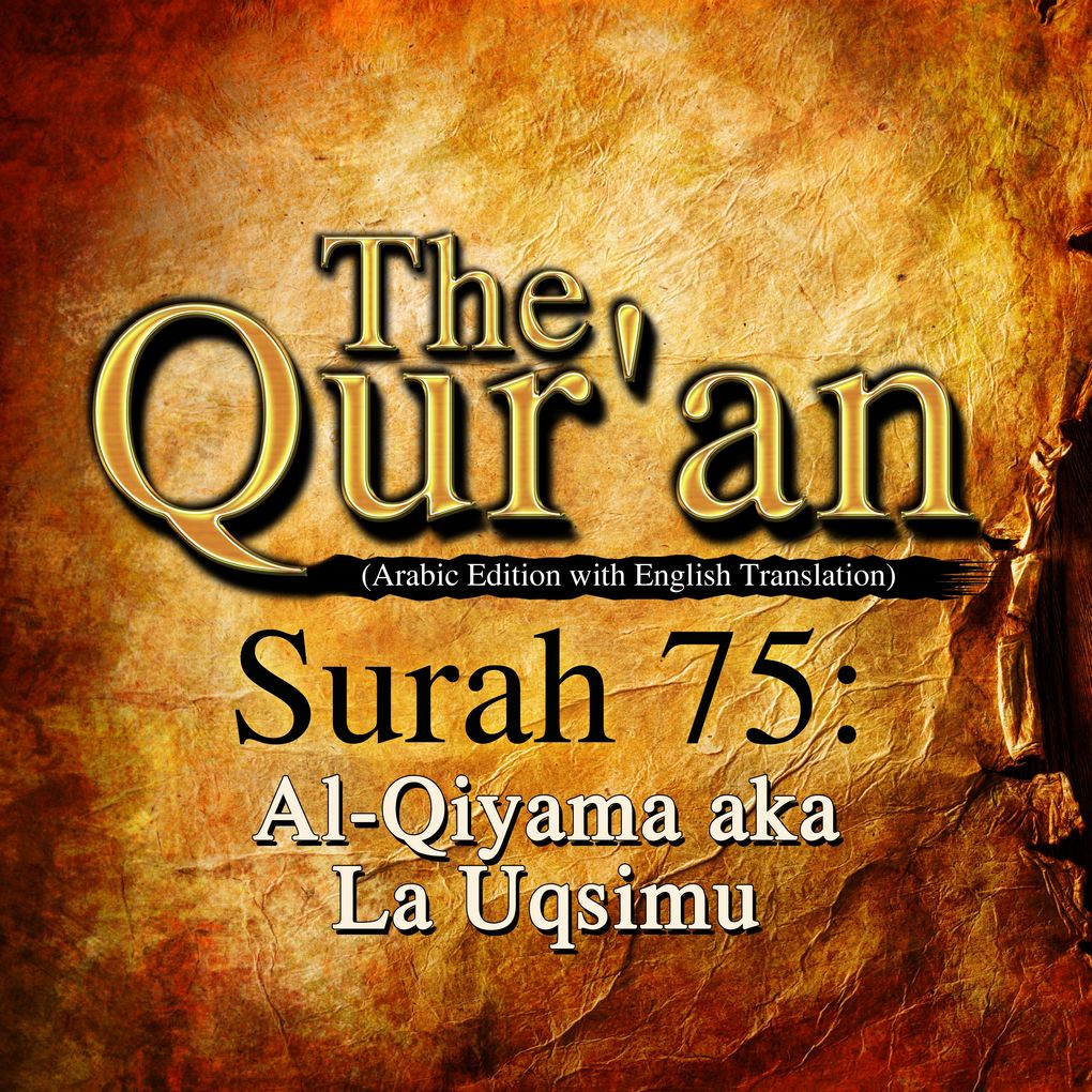 The Qur‘an (Arabic Edition with English Translation) - Surah 75 - Al-Qiyama aka La Uqsimu