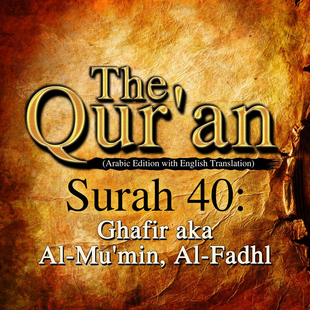The Qur‘an (Arabic Edition with English Translation) - Surah 40 - Ghafir aka Al-Mu‘min Al-Fadhl