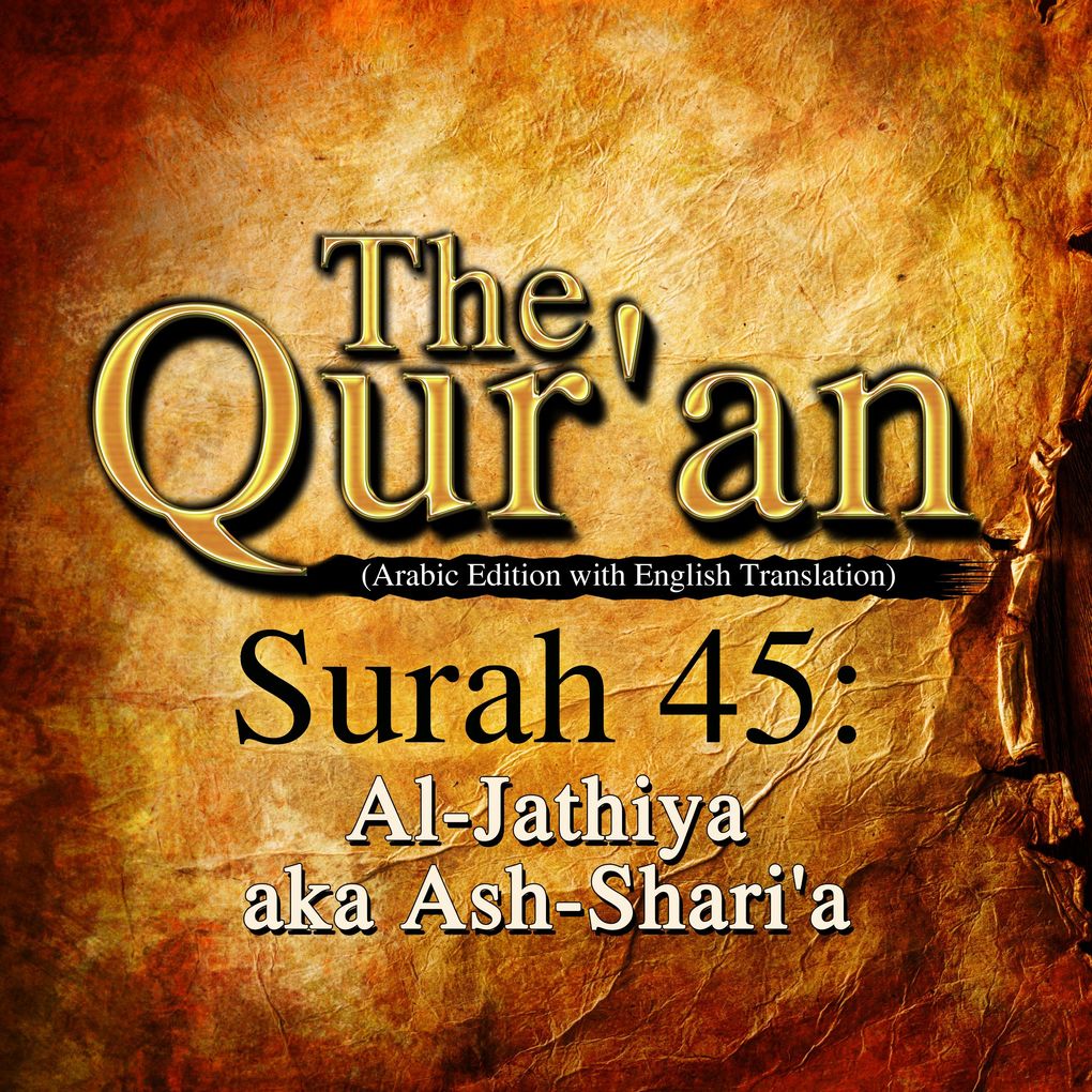 The Qur‘an (Arabic Edition with English Translation) - Surah 45 - Al-Jathiya aka Ash-Shari‘a