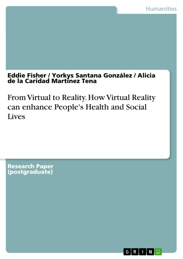 From Virtual to Reality. How Virtual Reality can enhance People‘s Health and Social Lives