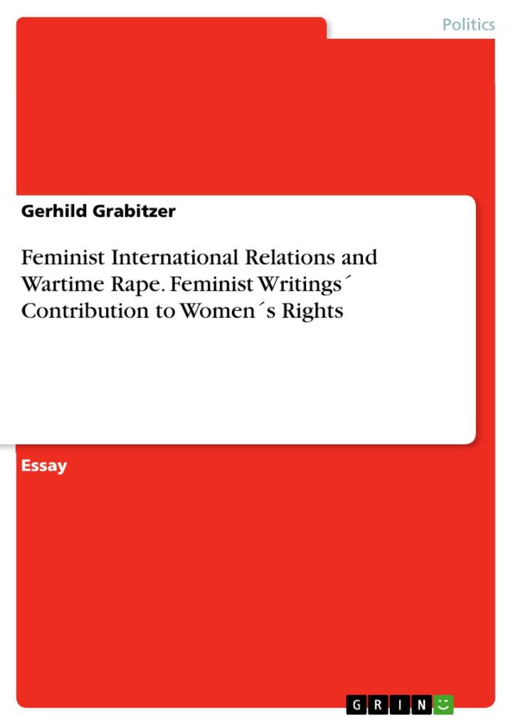 Feminist International Relations and Wartime Rape. Feminist Writings Contribution to Womens Rights