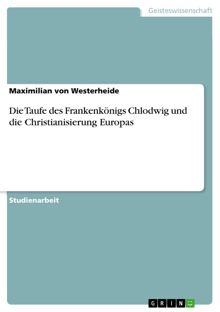 Die Taufe des Frankenkönigs Chlodwig und die Christianisierung Europas