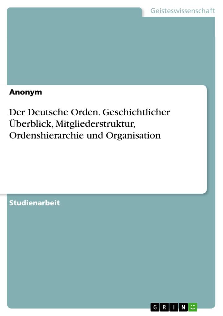 Der Deutsche Orden. Geschichtlicher Überblick Mitgliederstruktur Ordenshierarchie und Organisation