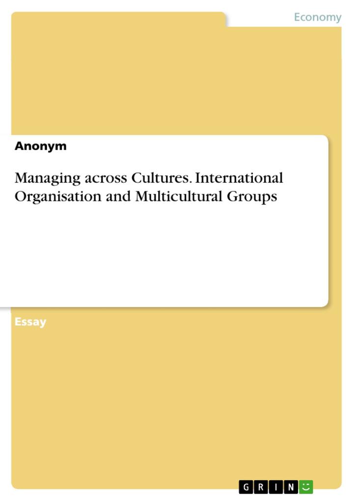 Managing across Cultures. International Organisation and Multicultural Groups