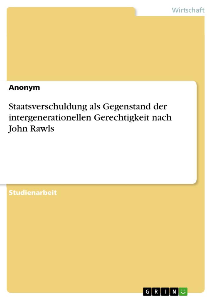 Staatsverschuldung als Gegenstand der intergenerationellen Gerechtigkeit nach John Rawls