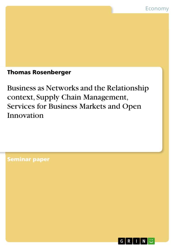 Business as Networks and the Relationship context Supply Chain Management Services for Business Markets and Open Innovation