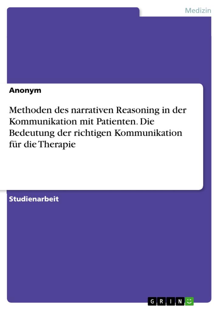 Methoden des narrativen Reasoning in der Kommunikation mit Patienten. Die Bedeutung der richtigen Kommunikation für die Therapie