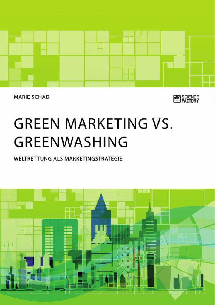 Green Marketing vs. Greenwashing. Weltrettung als Marketingstrategie