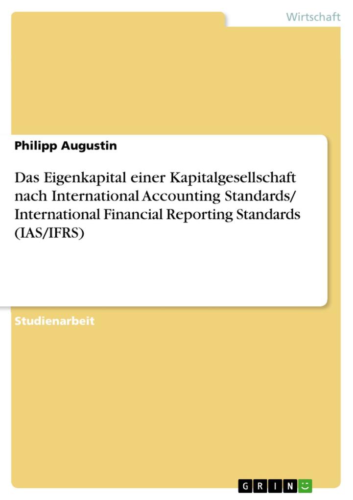 Das Eigenkapital einer Kapitalgesellschaft nach International Accounting Standards/ International Financial Reporting Standards (IAS/IFRS)