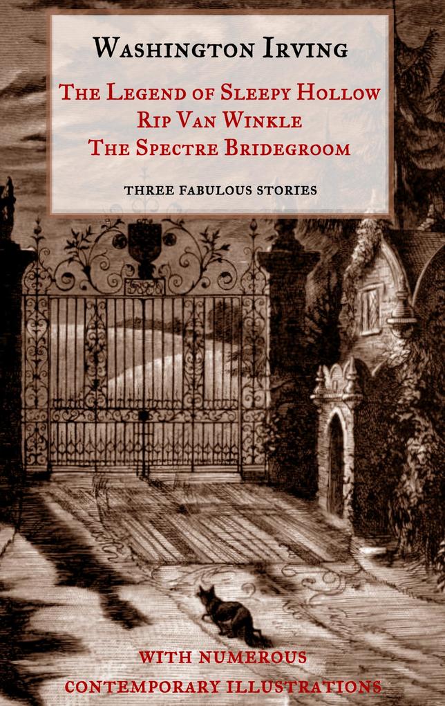 The Legend of Sleepy Hollow Rip Van Winkle The Spectre Bridegroom.Three Fabulous Ghost Stories from the 'Sketch Book'