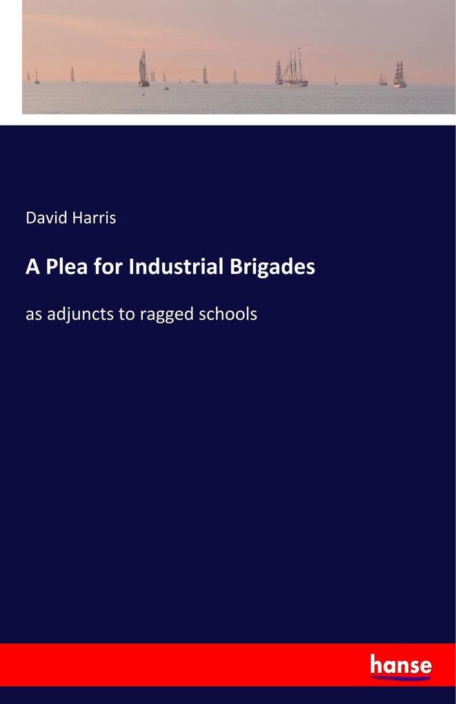 Image of A Plea for Industrial Brigades