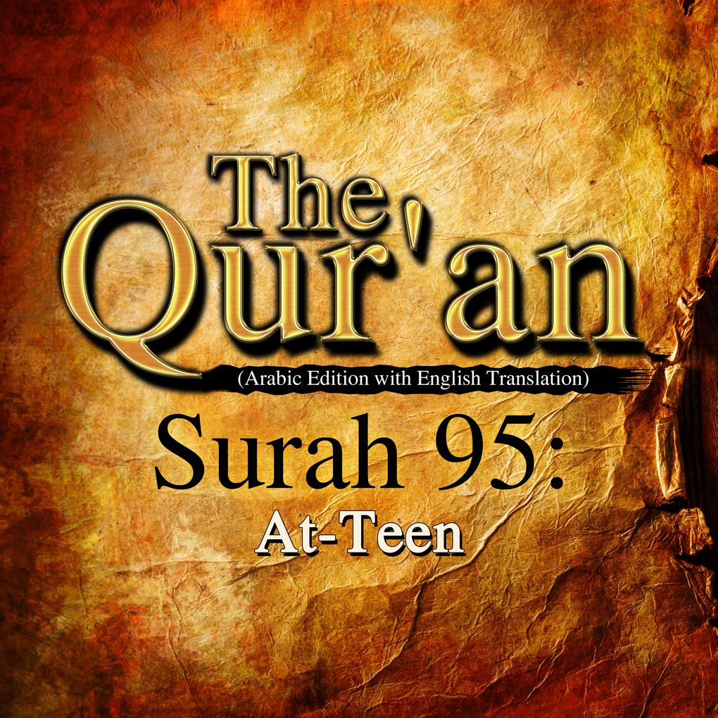 The Qur‘an (Arabic Edition with English Translation) - Surah 95 - At-Teen